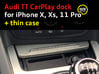 Audi TT dock for iPhone X/XS/11 Pro + thin case 3d printed Audi TT CarPlay dock for iPhone X and XS with an ultrathin case