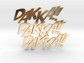 Dakka Dakka Dakka in 14k Gold Plated Brass