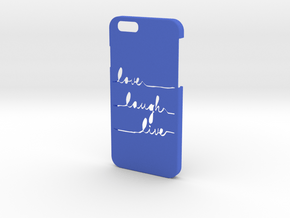 IPHONE 6 LOVE LAUGH LIVE in Blue Processed Versatile Plastic
