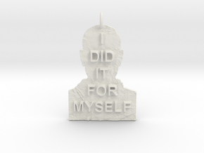 I DID IT FOR MYSELF - Breaking Bad Quote in White Natural Versatile Plastic