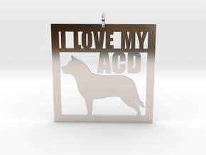 I Love My Australian Cattle Dog in Rhodium Plated Brass