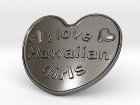 I Love Hawaiian Girls in Polished Nickel Steel