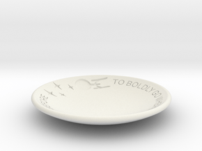 To Boldly Go... Dish in White Natural Versatile Plastic