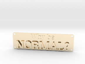 Why be Normal Plaque in 14K Yellow Gold