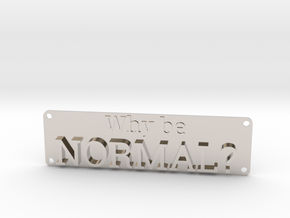 Why be Normal Plaque in Rhodium Plated Brass