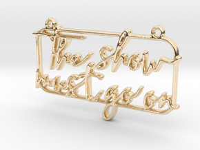 The show must go on in 14K Yellow Gold