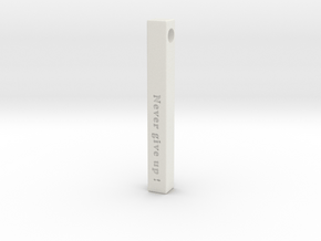 Vertical Bar Pendant "Never give up" in White Natural Versatile Plastic