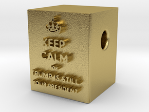 Keep Calm - Trump Is Still Your President in Natural Brass