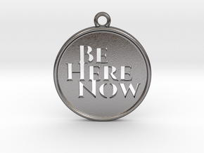 Be Here Now in Processed Stainless Steel 17-4PH (BJT)