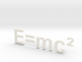 E=mc^2 in White Processed Versatile Plastic