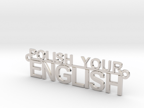 POLISH YOUR ENGLISH in Rhodium Plated Brass
