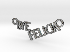 Bye Felicia in Fine Detail Polished Silver