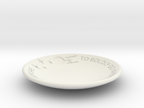 To Boldly Go... Dish in White Natural Versatile Plastic