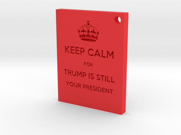 Keep Calm - Trump Is Still Your President in Red Processed Versatile Plastic