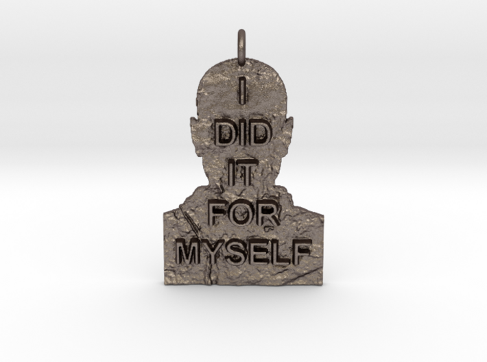 I DID IT FOR MYSELF - Breaking Bad Quote 3d printed