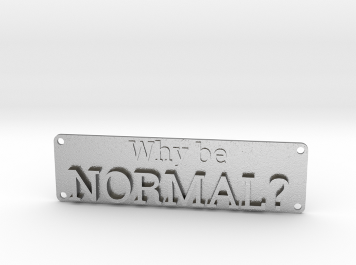 Why be Normal Plaque 3d printed