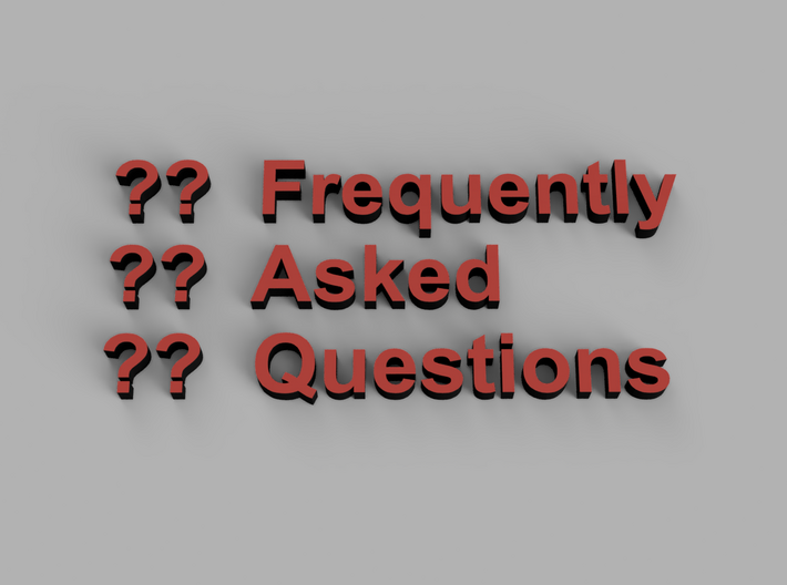 Frequently Asked Questions - Answers Here! 3d printed 