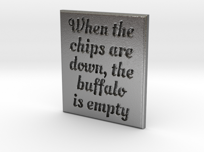 When the chips are down, the buffalo is empty. 3d printed