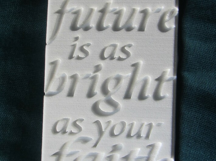 The future is as bright as your faith 3d printed 