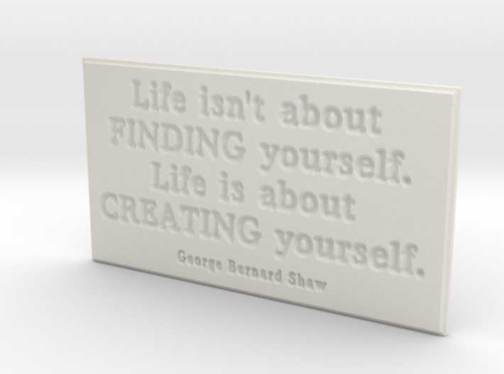 Life isn't about finding yourself 3d printed