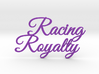 Racing Royalty 3d printed 