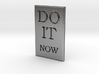 DO IT NOW 3d printed 