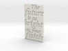 The future is as bright as your faith 3d printed 
