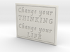 Change your thinking 3d printed 